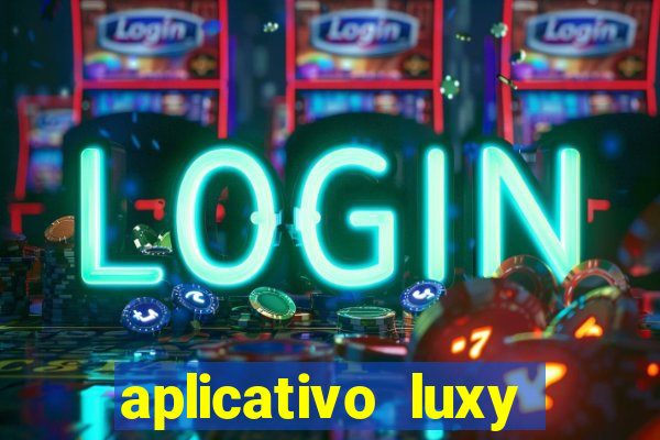 aplicativo luxy como funciona